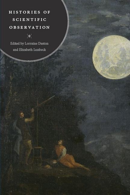 Cover: 9780226136783 | Histories of Scientific Observation | Elizabeth Lunbeck (u. a.) | Buch