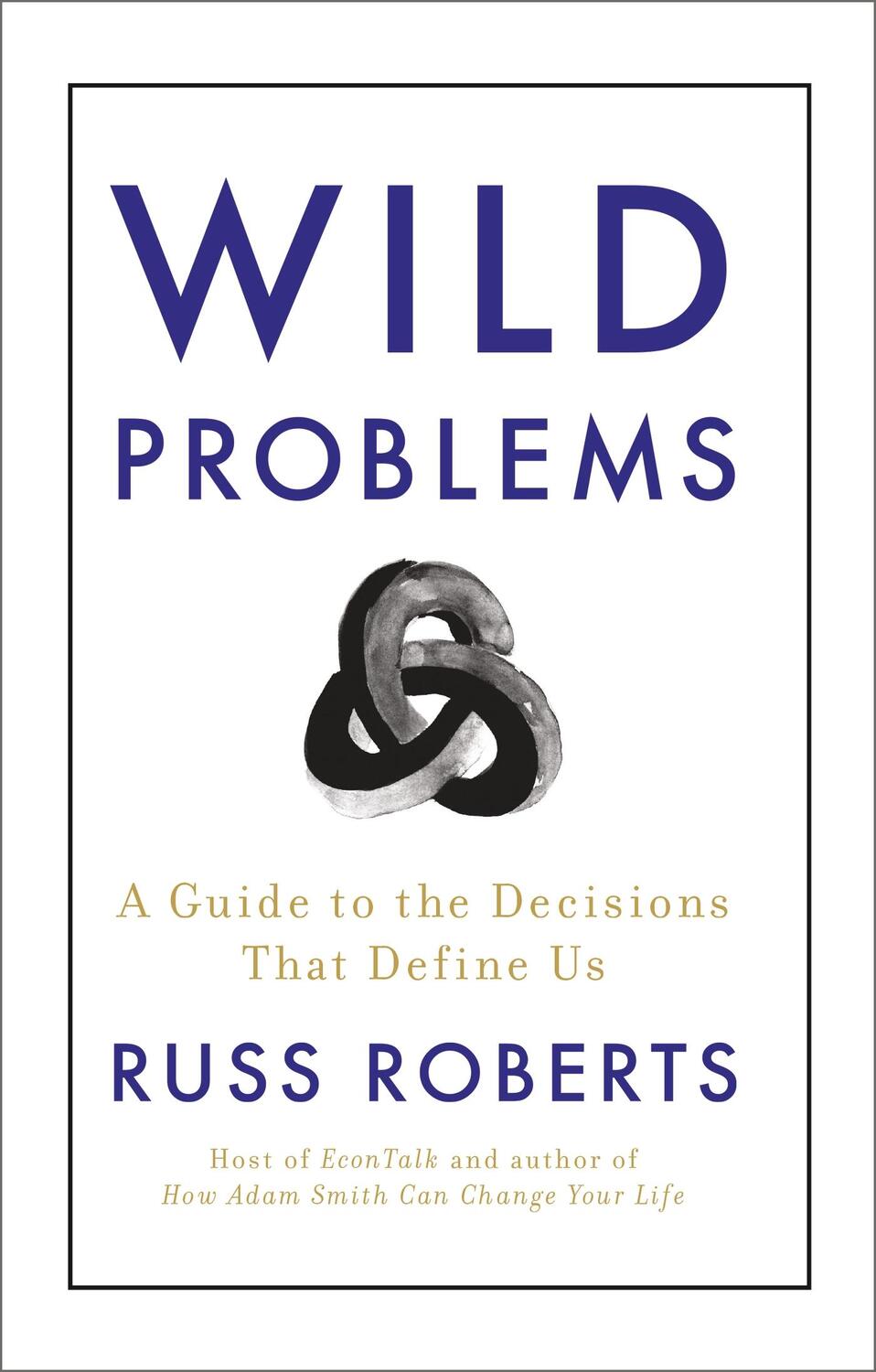 Cover: 9781399806282 | Wild Problems | A Guide to the Decisions That Define Us | Russ Roberts