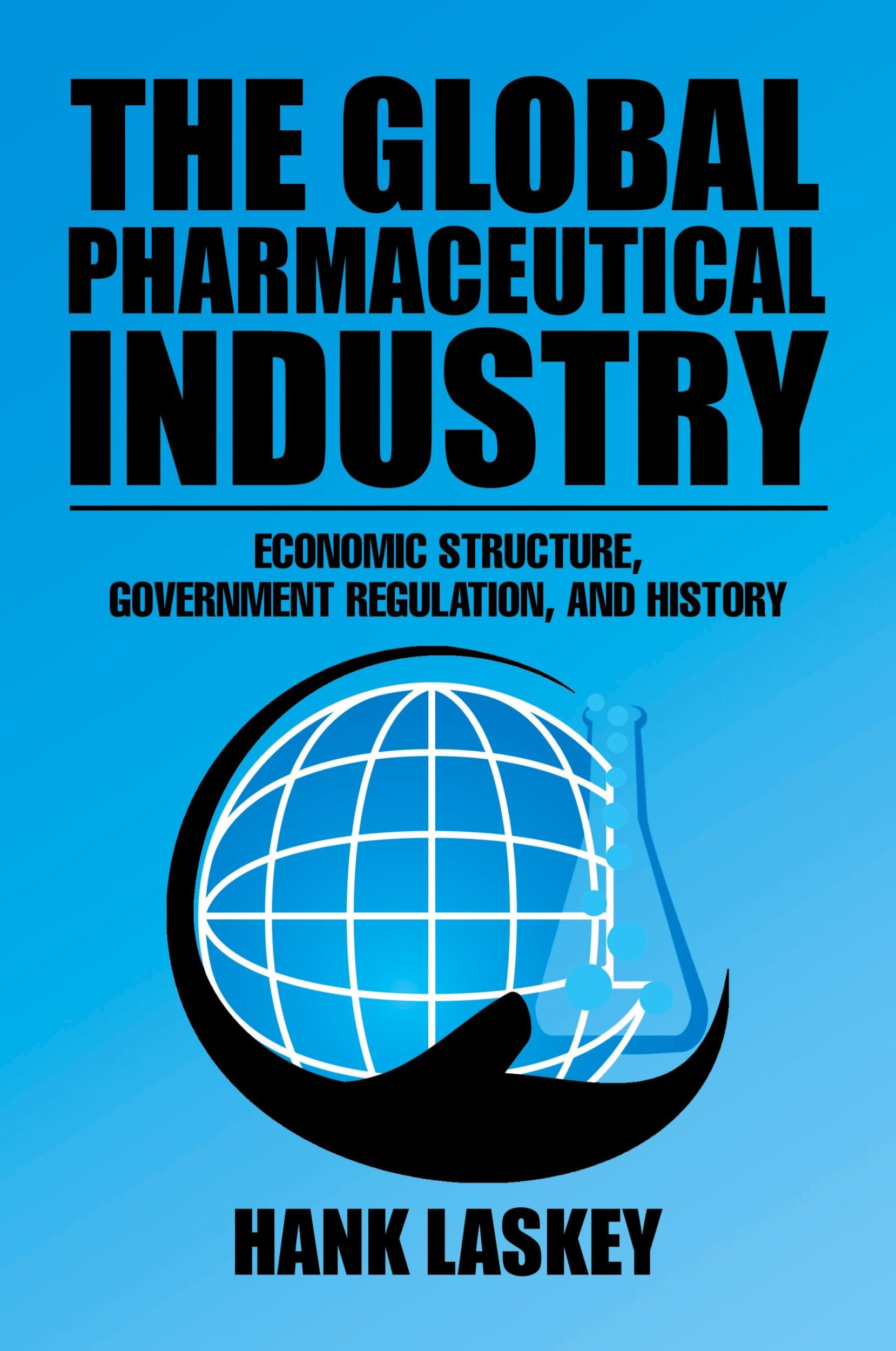 Cover: 9781543463507 | The Global Pharmaceutical Industry | Hank Laskey | Taschenbuch | 2019