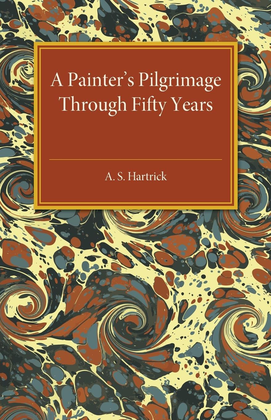 Cover: 9781107559783 | A Painter's Pilgrimage through Fifty Years | A. S. Hartrick | Buch