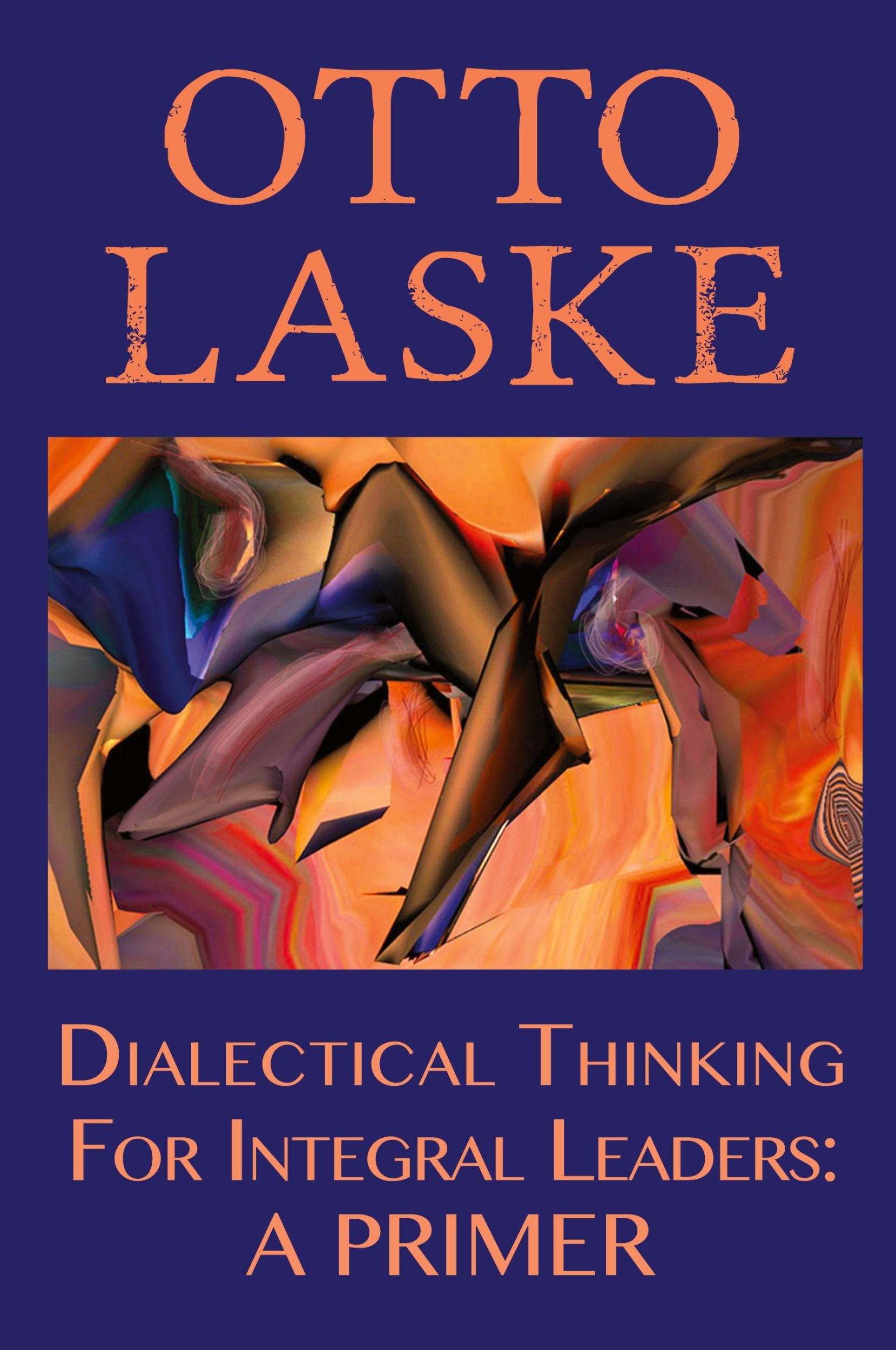 Cover: 9780990441991 | Dialectical Thinking for Integral Leaders | A Primer | Otto E. Laske