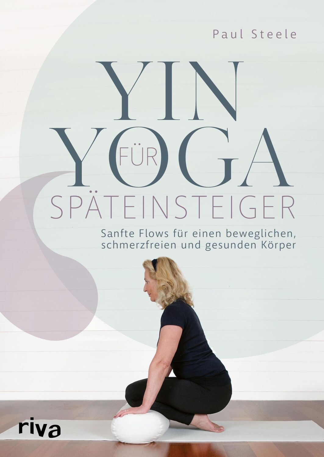 Cover: 9783742327147 | Yin Yoga für Späteinsteiger | Paul Steele | Taschenbuch | 160 S.