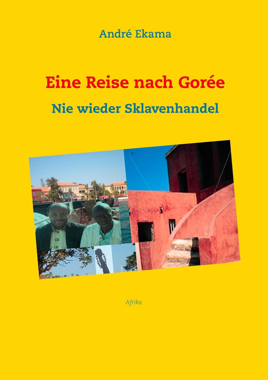 Cover: 9783734745157 | Eine Reise nach Gorée | Nie wieder Sklavenhandel | André Ekama | Buch