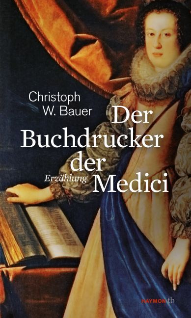 Cover: 9783709978429 | Der Buchdrucker der Medici | Erzählung | Christoph W. Bauer | Buch