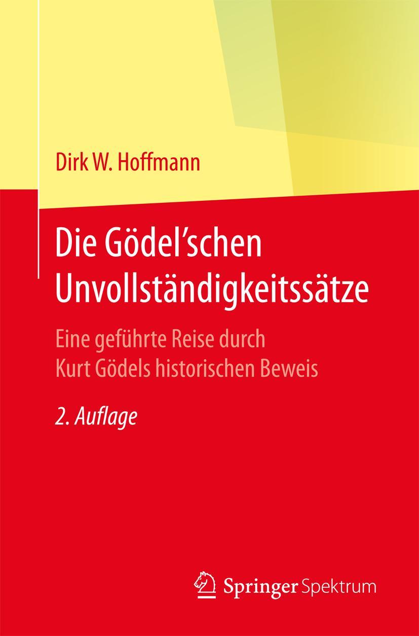 Cover: 9783662542996 | Die Gödel'schen Unvollständigkeitssätze | Dirk W. Hoffmann | Buch | xi