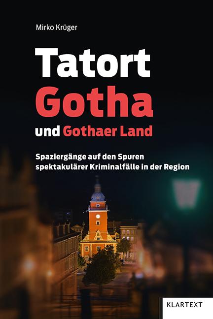 Cover: 9783837522761 | Tatort Gotha und Gothaer Land | Mirko Krüger | Taschenbuch | 176 S.