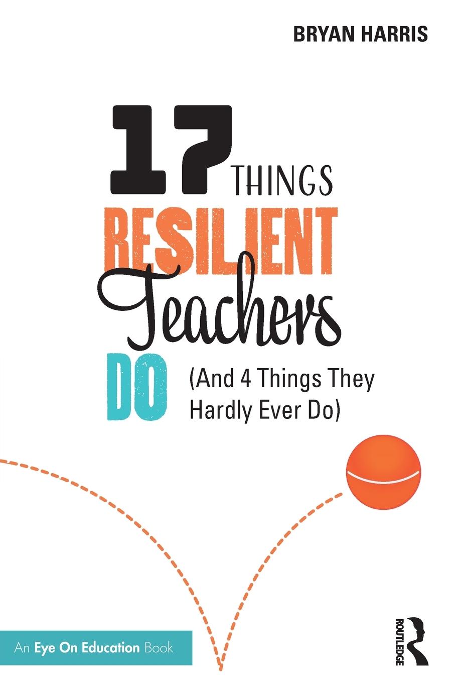 Cover: 9780367520366 | 17 Things Resilient Teachers Do | (And 4 Things They Hardly Ever Do)