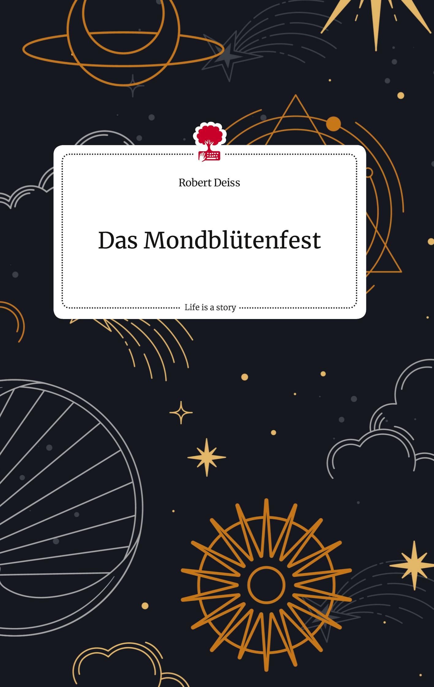 Cover: 9783710808944 | Das Mondblütenfest. Life is a Story - story.one | Robert Deiss | Buch