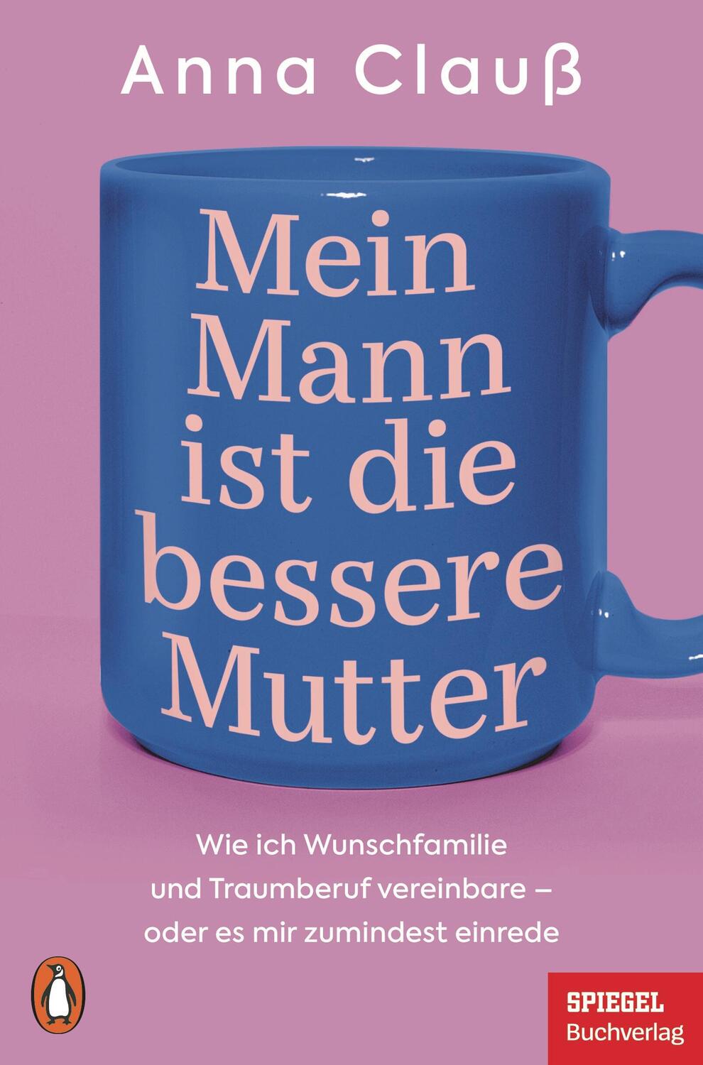 Cover: 9783328111450 | Mein Mann ist die bessere Mutter | Anna Clauß | Taschenbuch | 272 S.