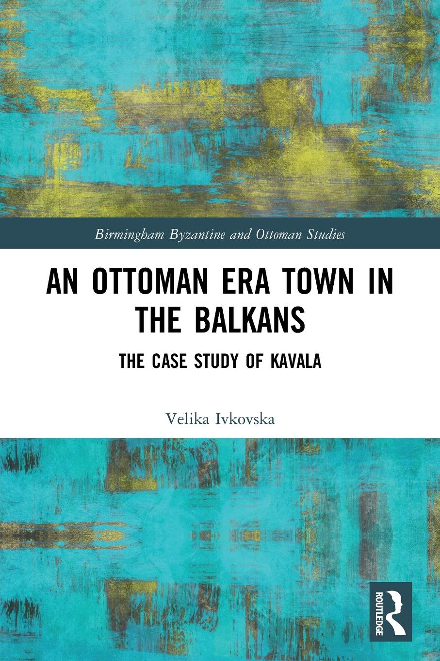 Cover: 9780367536558 | An Ottoman Era Town in the Balkans | The Case Study of Kavala | Buch