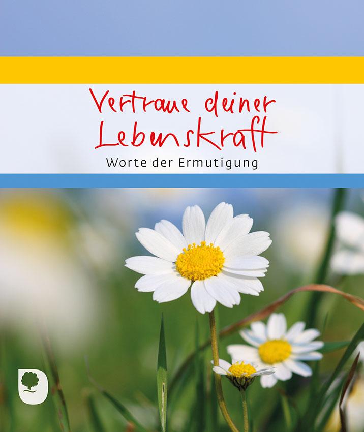 Cover: 9783869177847 | Vertraue deiner Lebenskraft | Worte der Ermutigung | Broschüre | 16 S.