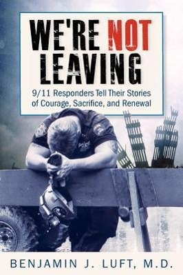 Cover: 9780983237020 | We're Not Leaving: 9/11 Responders Tell Their Stories of Courage,...