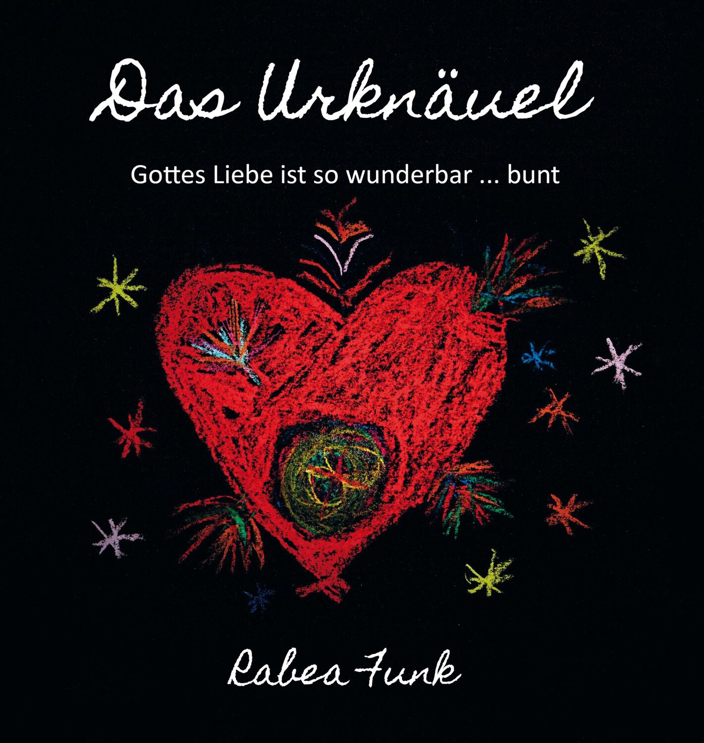 Cover: 9783960743101 | Das Urknäuel - Gottes Liebe ist so wunderbar ... bunt | Rabea Funk