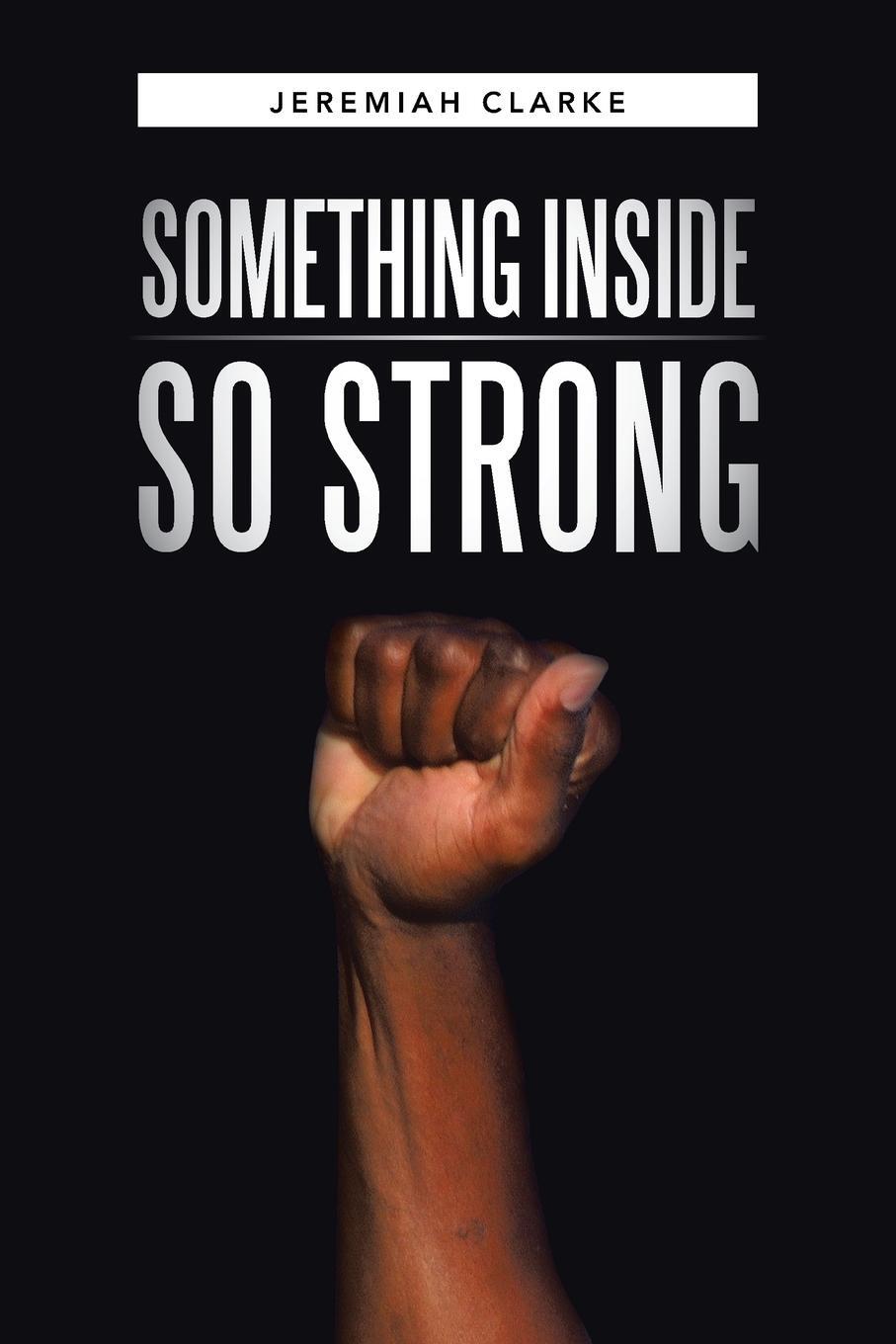 Cover: 9781490845913 | Something Inside So Strong | Jeremiah Clarke | Taschenbuch | Paperback