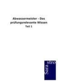 Cover: 9783864716423 | Abwassermeister - Das prüfungsrelevante Wissen | Teil 1 | Gmbh | Buch