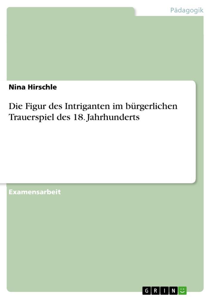 Cover: 9783640999644 | Die Figur des Intriganten im bürgerlichen Trauerspiel des 18....