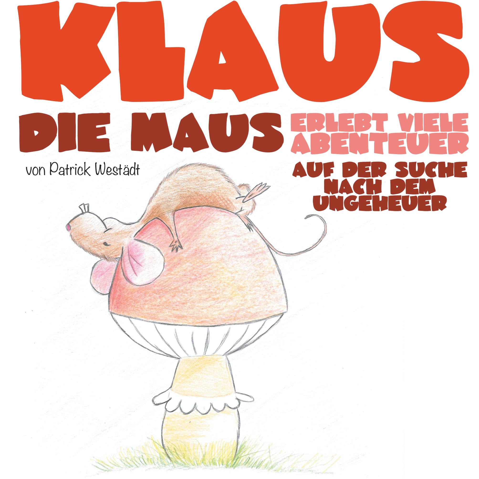 Cover: 9783741224003 | Klaus die Maus | Auf der Suche nach dem Ungeheuer | Patrick Westädt