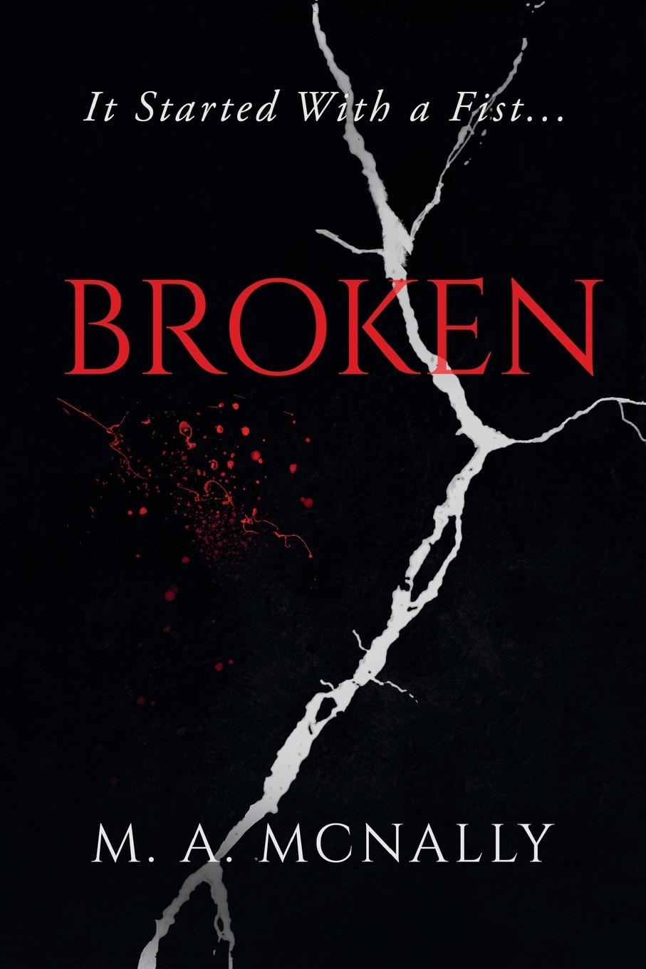 Cover: 9781068312205 | Broken | It Started With A Fist | M. A. McNally | Taschenbuch | 2024