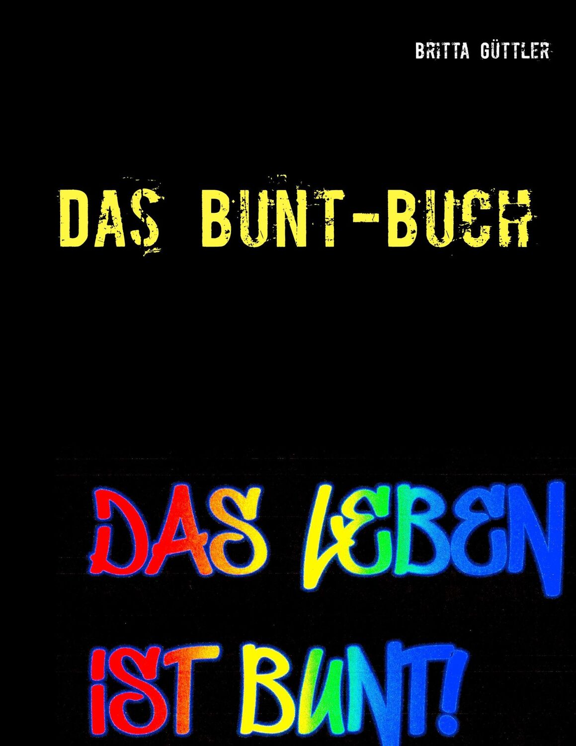 Cover: 9783746075488 | Das Bunt-Buch | Ein Projektbuch | Britta Güttler | Taschenbuch | 2019