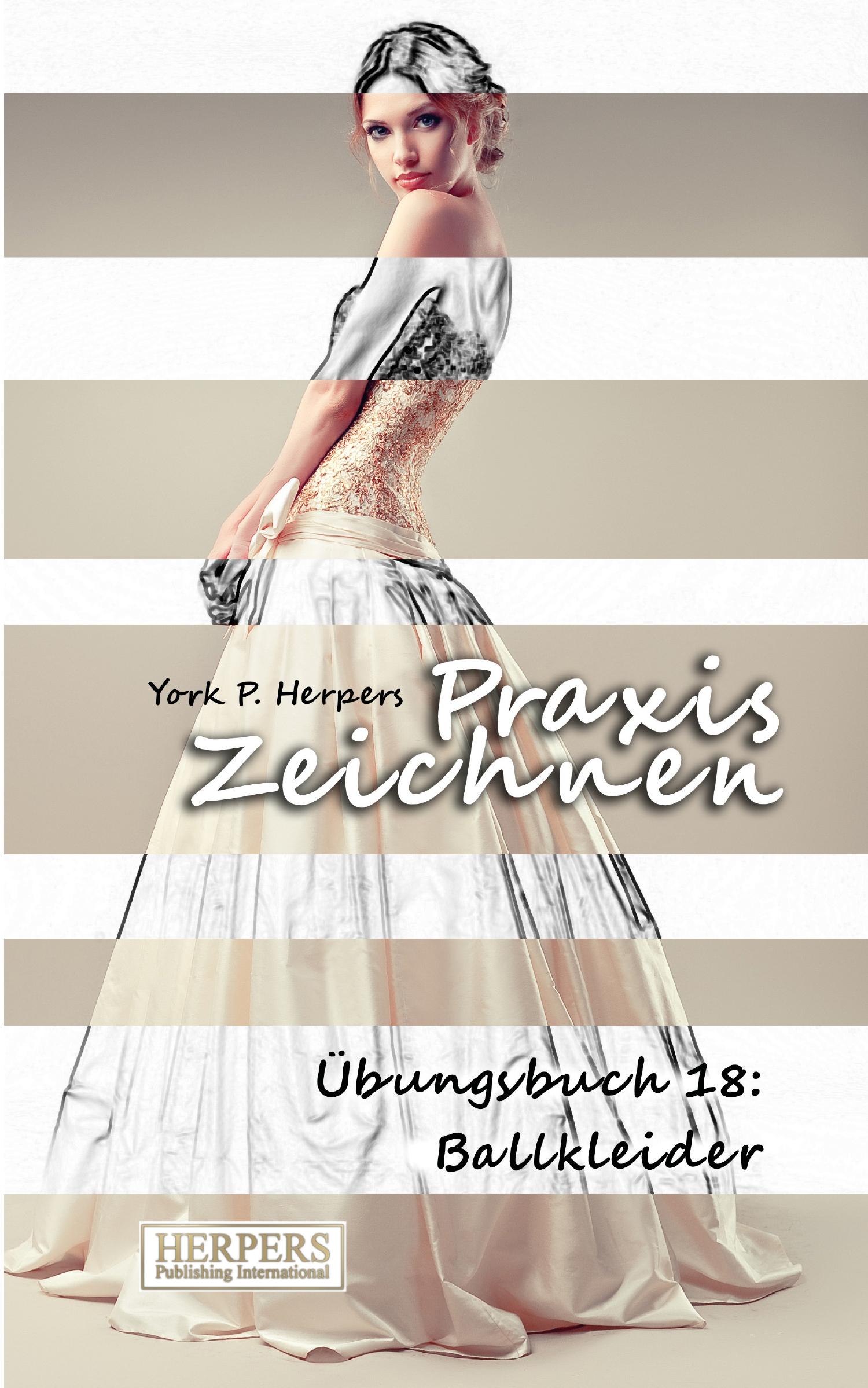 Cover: 9783946268550 | Praxis Zeichnen - Übungsbuch 18: Ballkleider | York P. Herpers | Buch