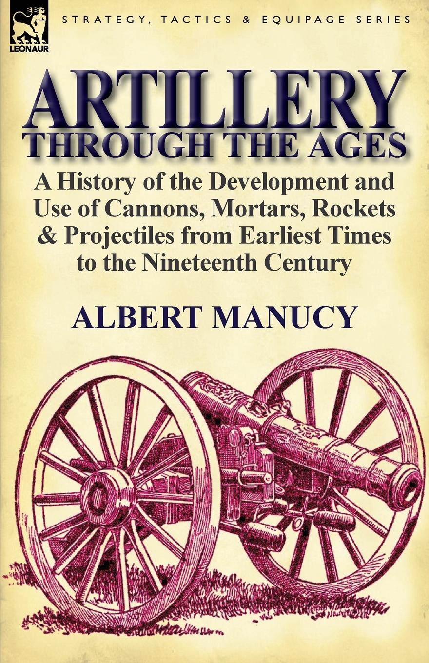 Cover: 9780857066749 | Artillery Through the Ages | Albert Manucy | Taschenbuch | Englisch