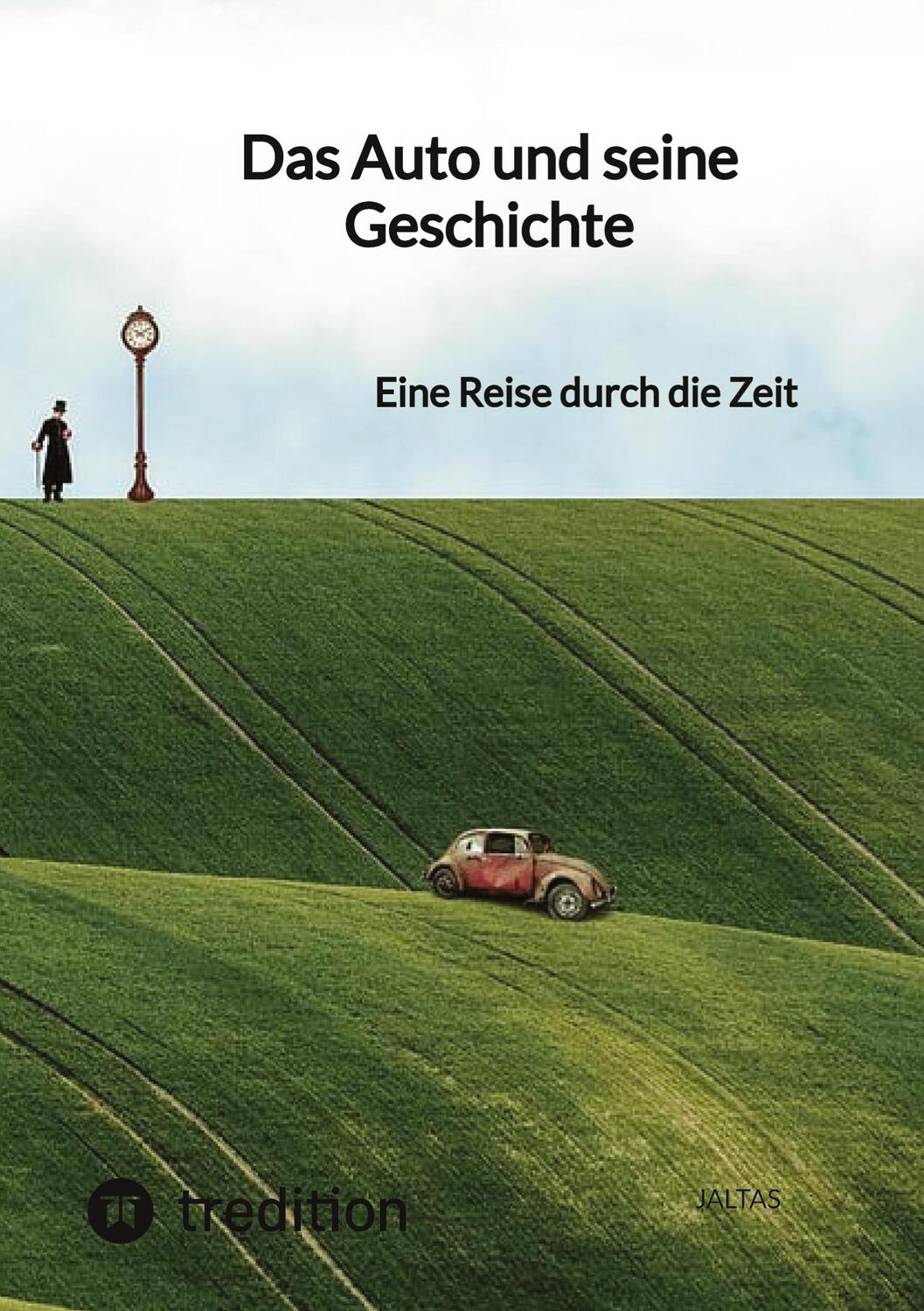 Cover: 9783347801820 | Das Auto und seine Geschichte | Eine Reise durch die Zeit | Jaltas