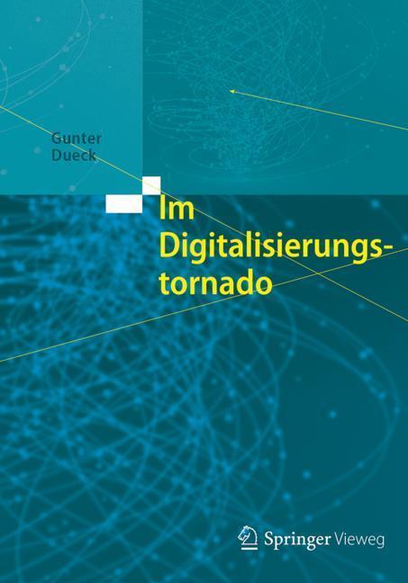 Cover: 9783662548783 | Im Digitalisierungstornado | Gunter Dueck | Buch | Deutsch | 2017