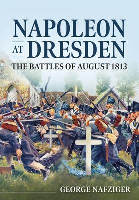 Cover: 9781914059605 | Napoleon at Dresden | The Battles of August 1813 | George Nafziger