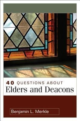 Cover: 9780825433641 | 40 Questions about Elders and Deacons | Benjamin Merkle | Taschenbuch