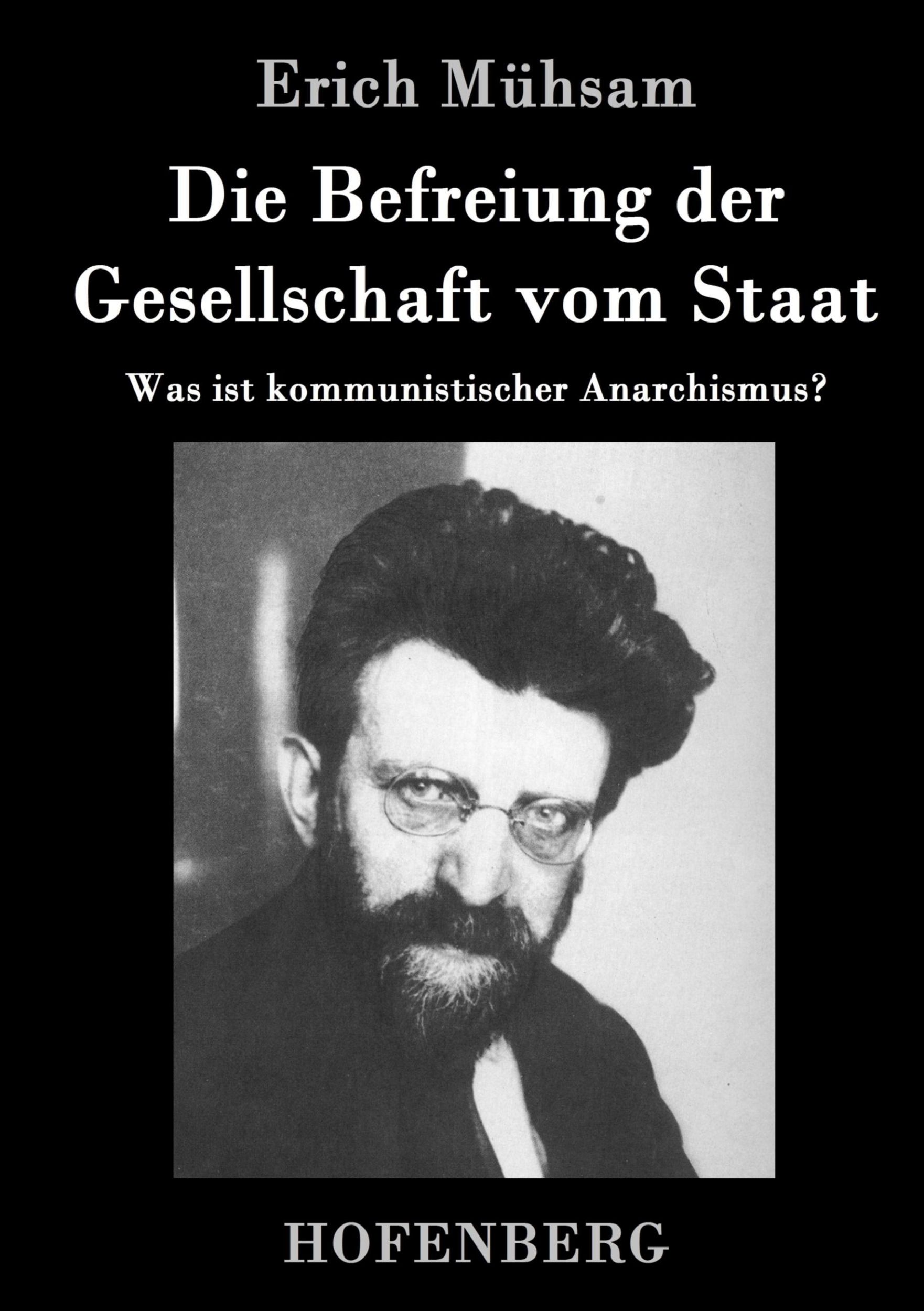 Cover: 9783843037105 | Die Befreiung der Gesellschaft vom Staat | Erich Mühsam | Buch | 96 S.