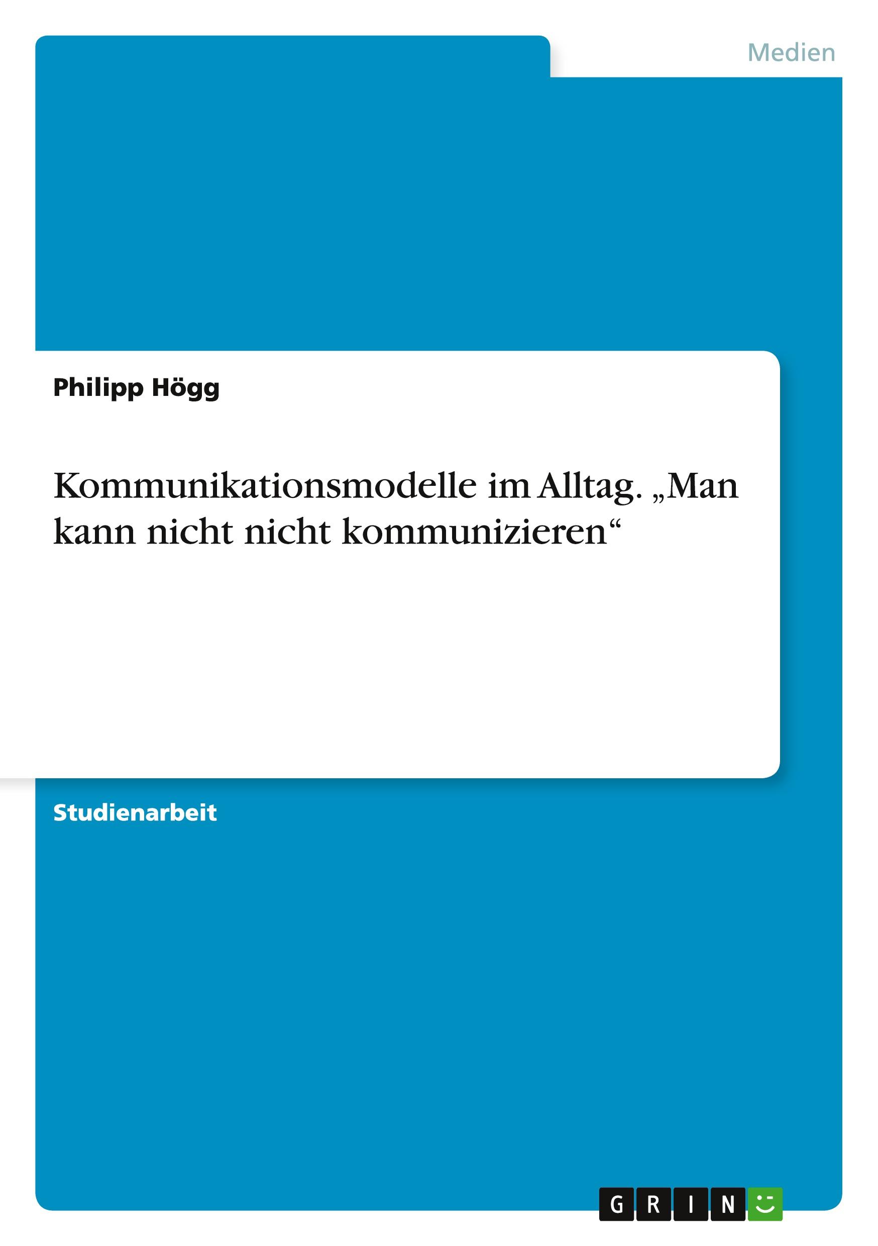 Cover: 9783656903895 | Kommunikationsmodelle im Alltag. ¿Man kann nicht nicht kommunizieren¿