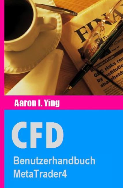 Cover: 9783741823343 | CFD: Benutzerhandbuch MetaTrader4 | Aaron I. Ying | Taschenbuch | 2016