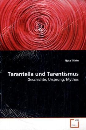 Cover: 9783639043099 | Tarantella und Tarentismus | Geschichte, Ursprung, Mythos | Thiele