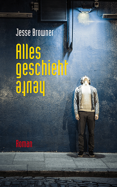 Cover: 9783772527753 | Alles geschieht heute | Roman | Jesse Browner | Buch | 2014