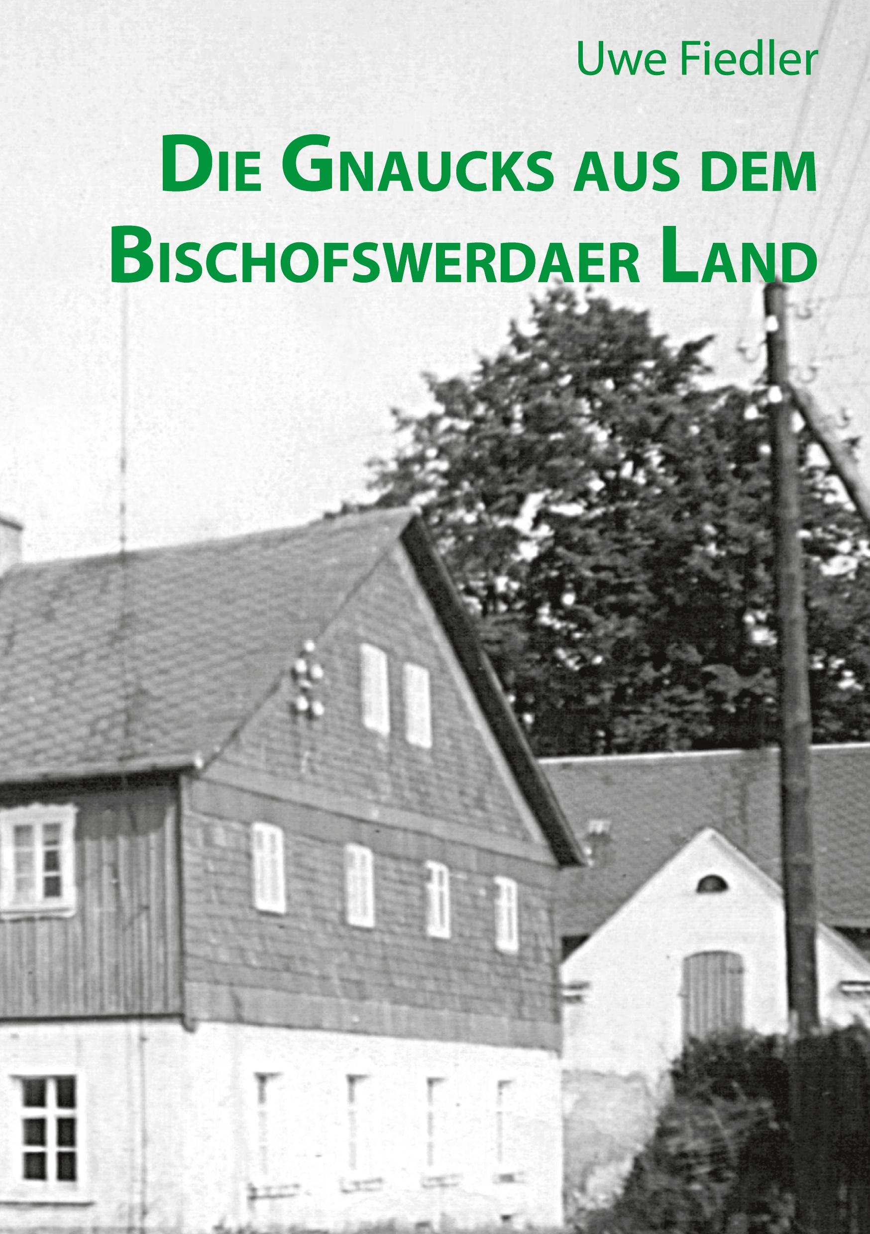 Cover: 9783759787187 | Die Gnaucks aus dem Bischofswerdaer Land | Uwe Fiedler | Taschenbuch