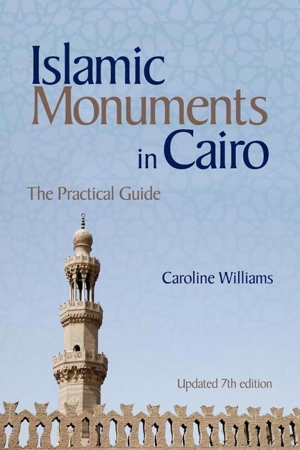 Cover: 9789774168550 | Islamic Monuments in Cairo | The Practical Guide (Updated 7th Edition)