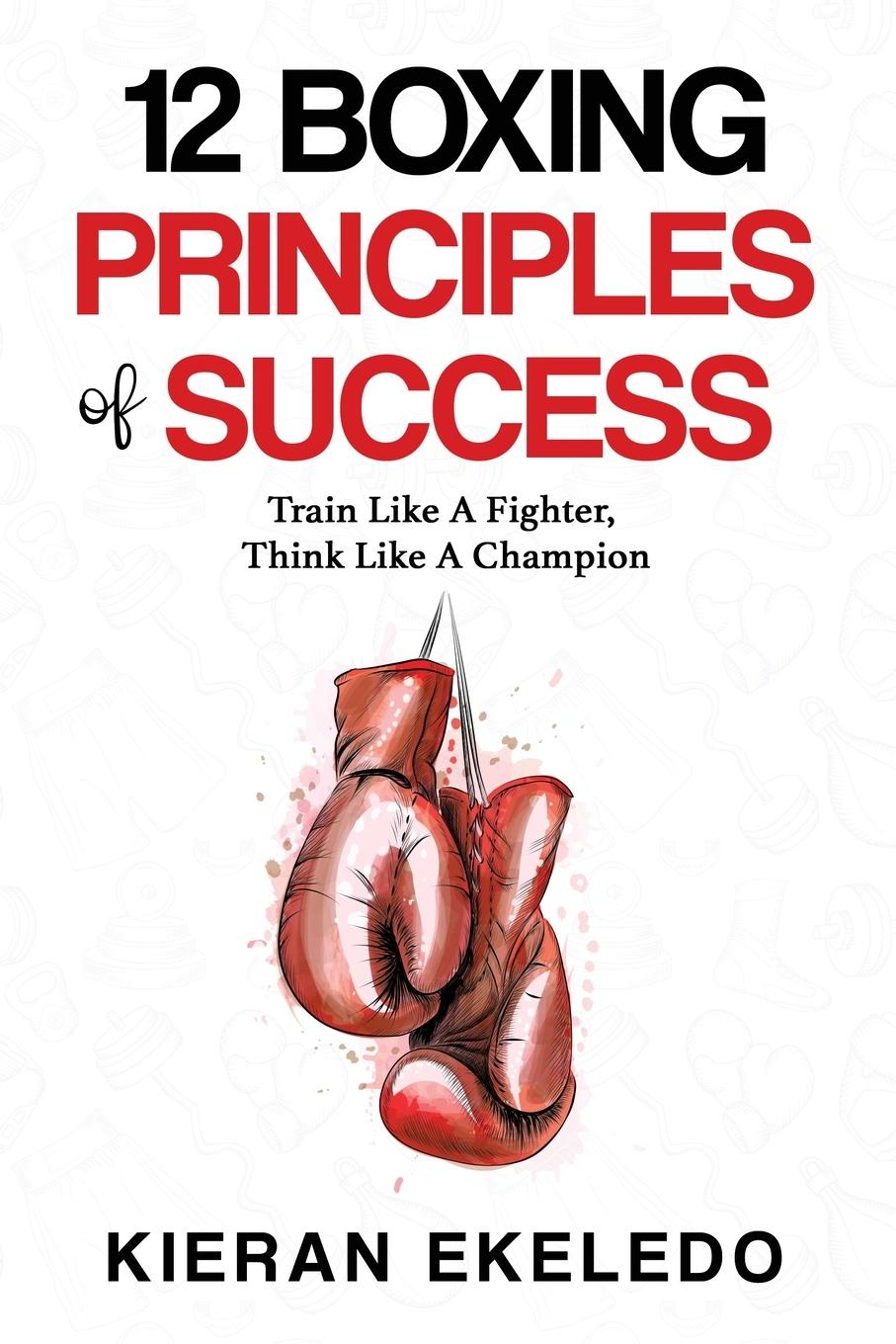 Cover: 9780993466434 | 12 Boxing Principles of Success | Kieran Ekeledo | Taschenbuch | 2022