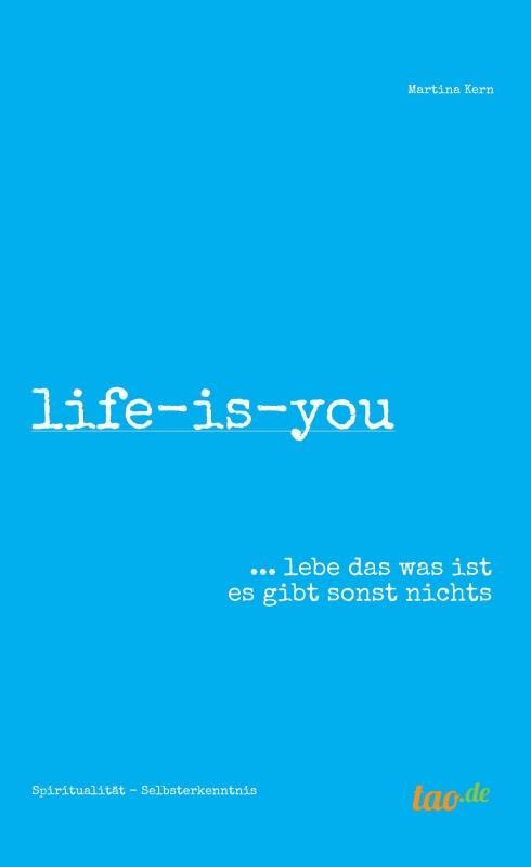 Cover: 9783962403294 | life-is-you | ... lebe das was ist es gibt sonst nichts | Martina Kern