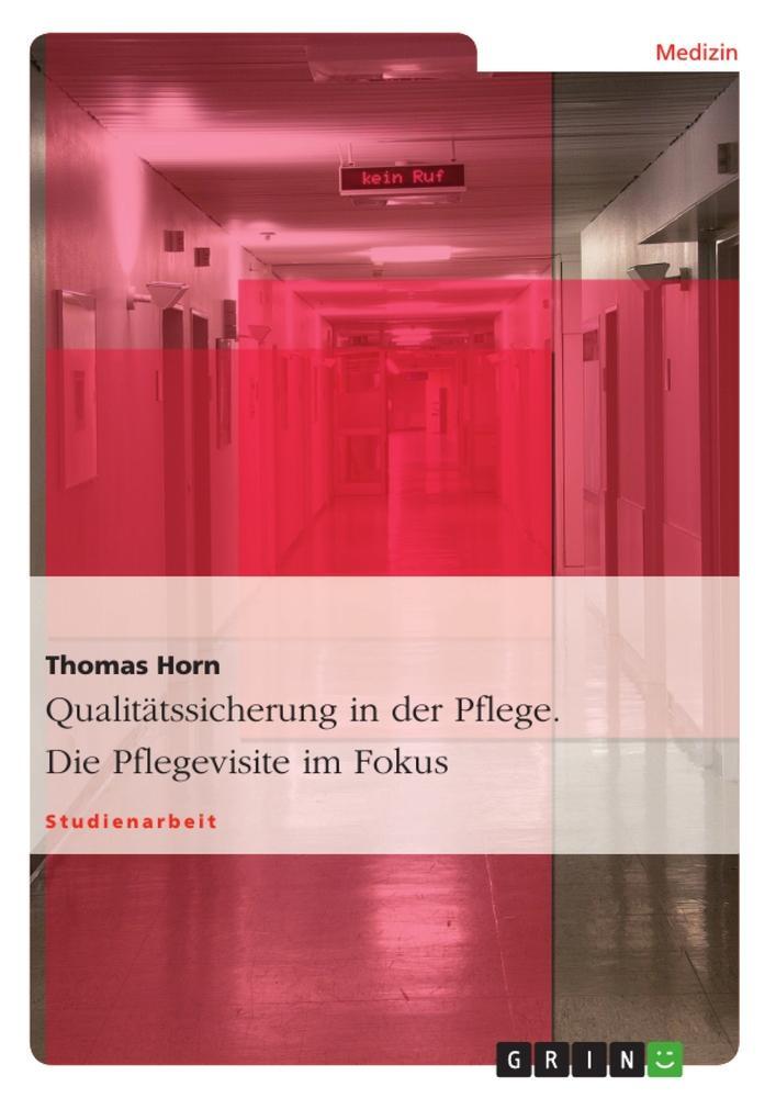 Cover: 9783638669993 | Qualitätssicherung in der Pflege. Die Pflegevisite im Fokus | Horn