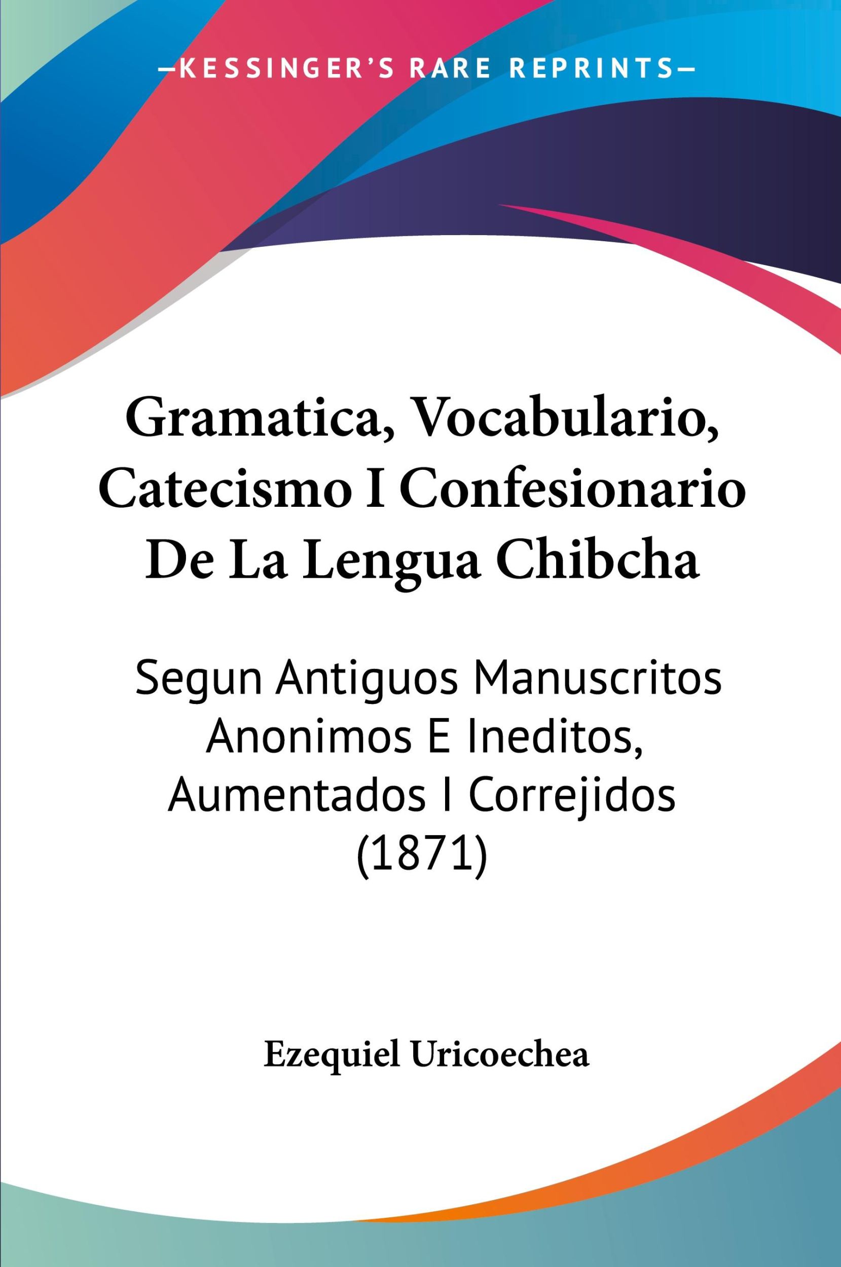 Cover: 9781161189483 | Gramatica, Vocabulario, Catecismo I Confesionario De La Lengua Chibcha