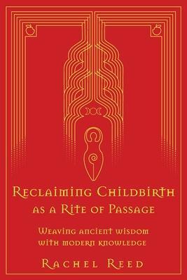 Cover: 9780645002508 | Reclaiming Childbirth as a Rite of Passage | Rachel Reed | Taschenbuch