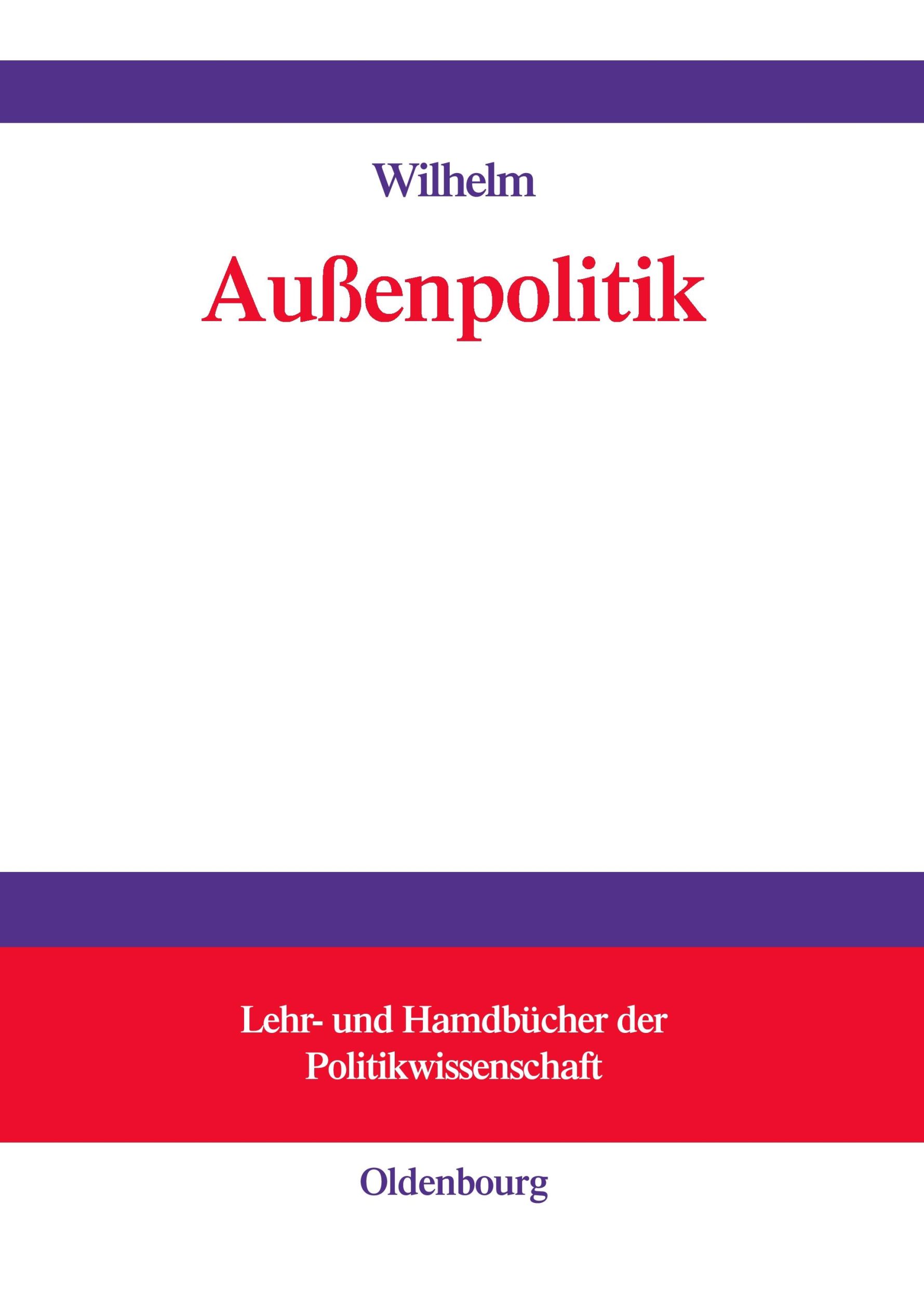 Cover: 9783486580730 | Außenpolitik | Andreas Wilhelm | Buch | VIII | Deutsch | 2006