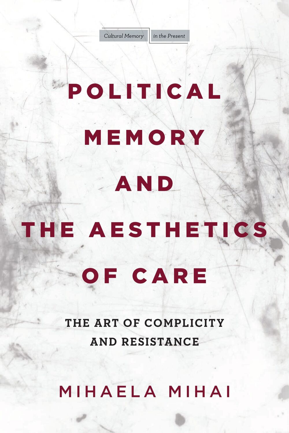 Cover: 9781503630123 | Political Memory and the Aesthetics of Care | Mihaela Mihai | Buch