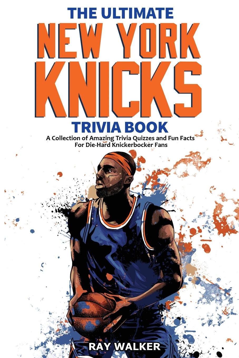 Cover: 9781953563576 | The Ultimate New York Knicks Trivia Book | Ray Walker | Taschenbuch