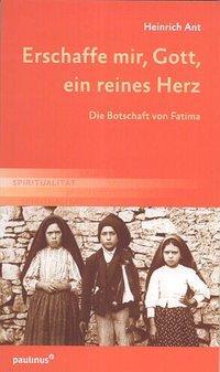 Cover: 9783790221909 | Erschaffe mir, Gott, ein reines Herz | Die Botschaft von Fatima | Ant