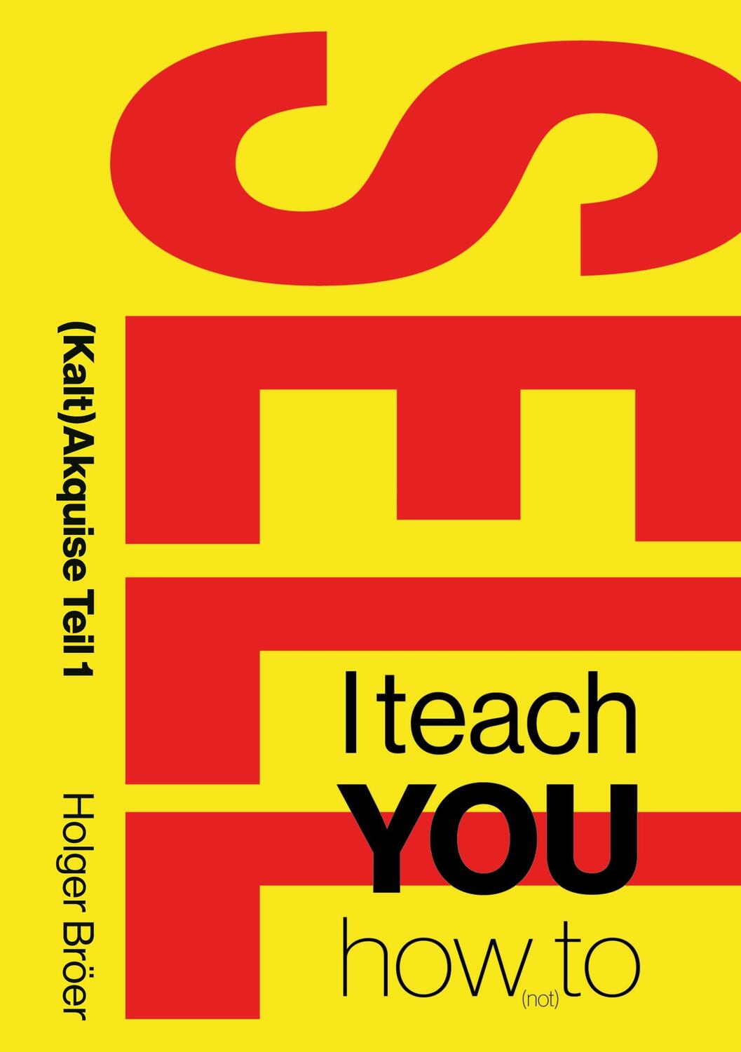 Cover: 9783752657395 | I teach YOU how (not) to sell | (Kalt)Akquise Teil 1 | Holger Bröer