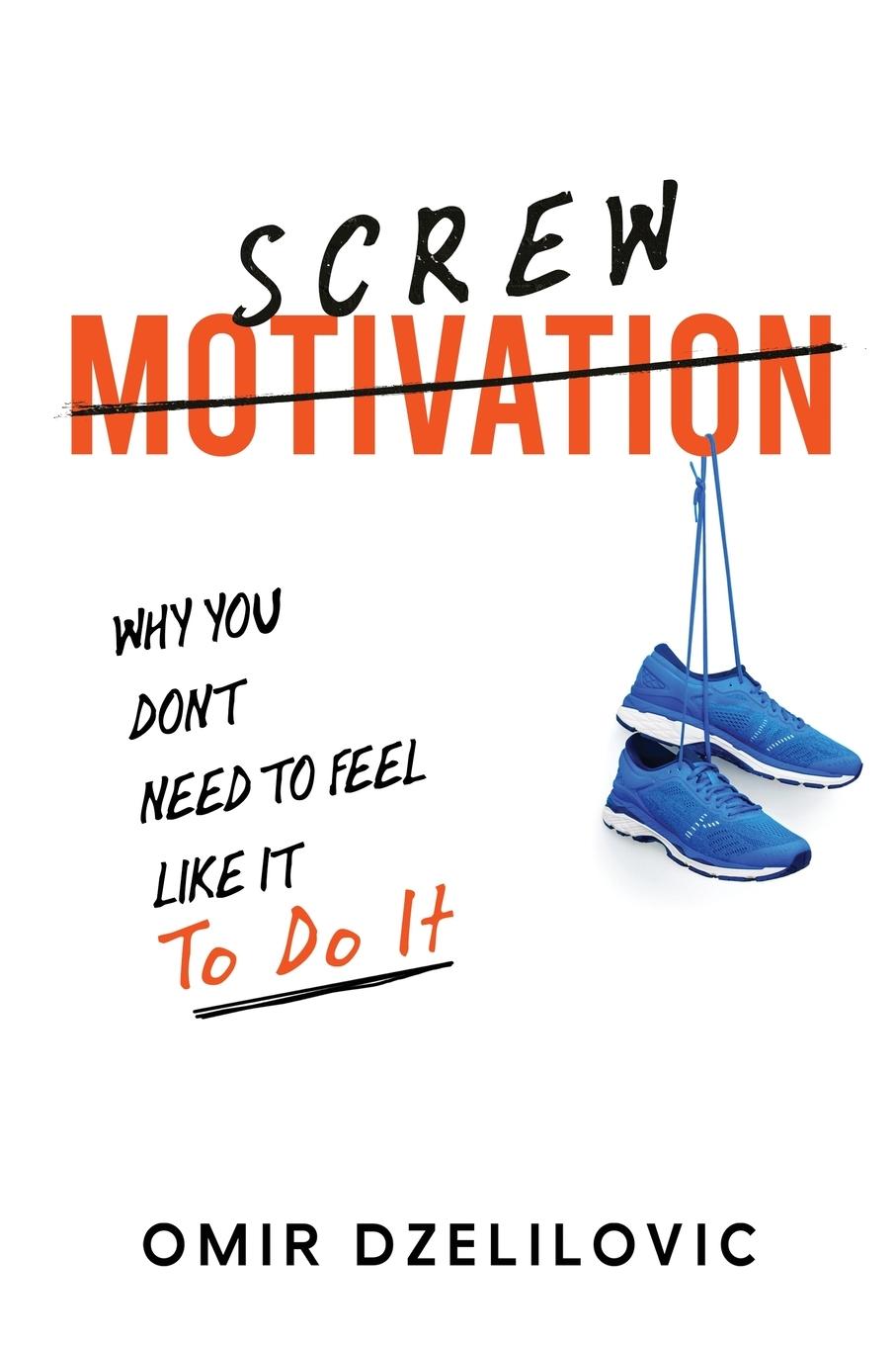 Cover: 9783950575408 | Screw Motivation | Why You Don't Need to Feel Like It to Do It | Buch