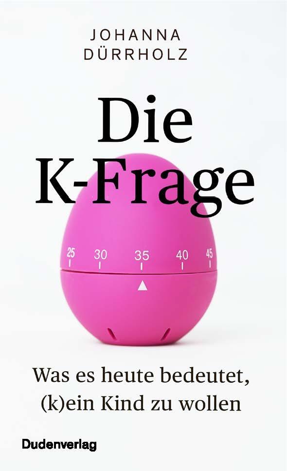 Cover: 9783411717644 | Die K-Frage | Was es heute bedeutet, (k)ein Kind zu wollen | Dürrholz