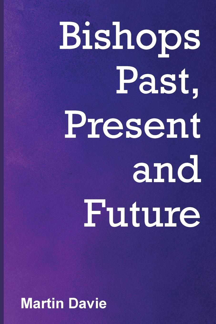 Cover: 9781838182830 | Bishops Past, Present and Future | Martin Davie | Taschenbuch | 2022