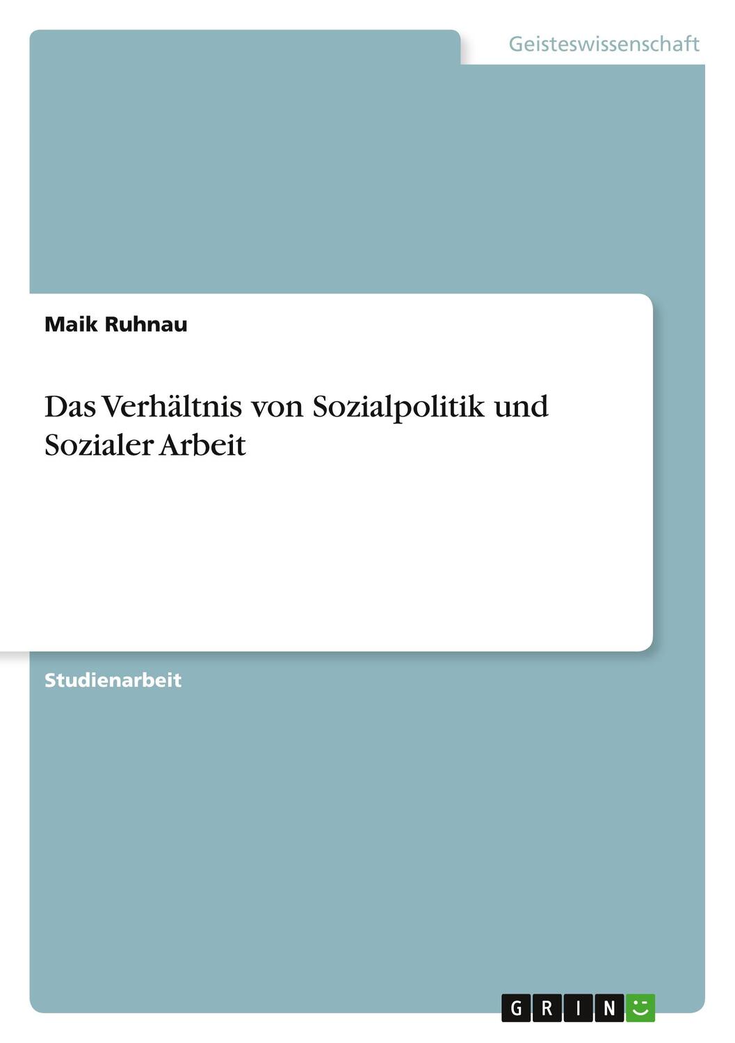 Cover: 9783640493166 | Das Verhältnis von Sozialpolitik und Sozialer Arbeit | Maik Ruhnau